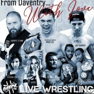 The From Daventry with love poster featuring in various poses Darry Flynn, Ross Lee holding his WIN Wrestling Championship, Jay Garner,Athena Furie, Jayde, The Man Known as Fowler and the then tag team champions vicious and delicious. Warren Banks and Morgan Black.